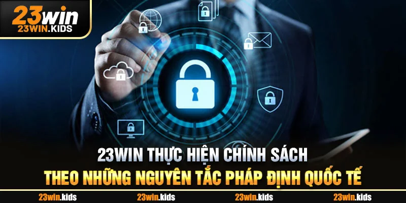 23WIN thực hiện chính sách theo những nguyên tắc pháp định quốc tế