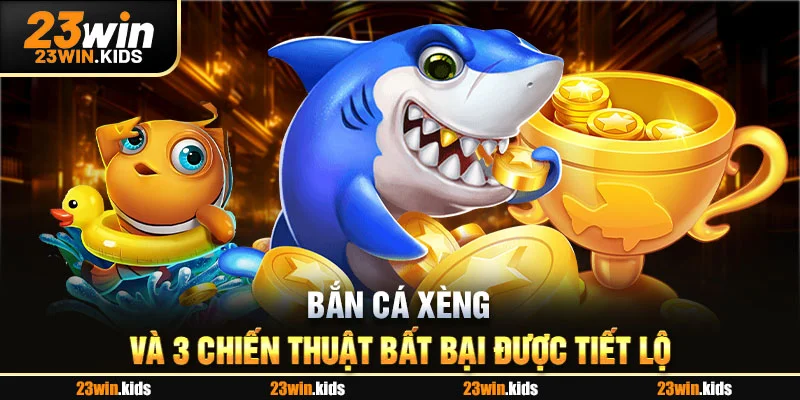 Bắn Cá Xèng Và 3 Chiến Thuật Bất Bại Được Tiết Lộ