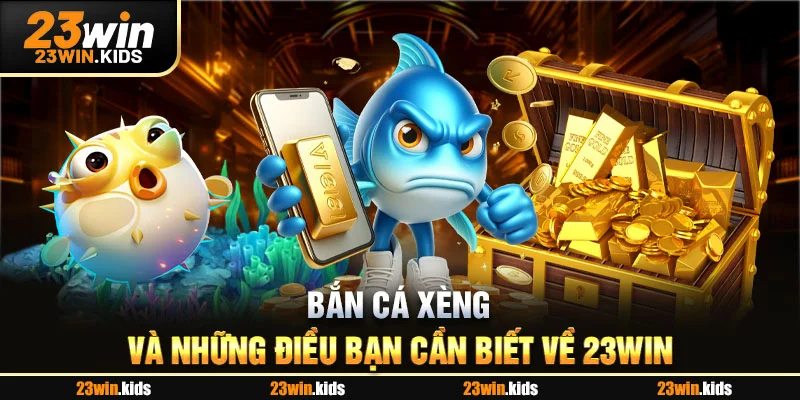 Bắn cá xèng và những điều bạn cần biết về 23Win