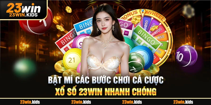 Bật mí các bước chơi cá cược xổ số 23WIN nhanh chóng