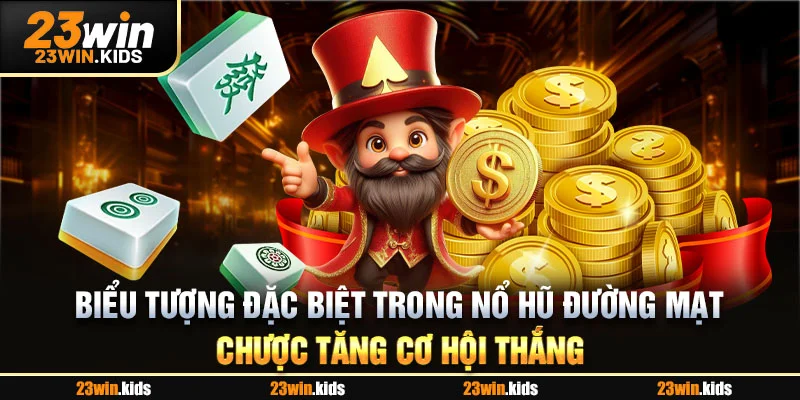 Biểu tượng đặc biệt trong nổ hũ Đường Mạt Chược tăng cơ hội thắng