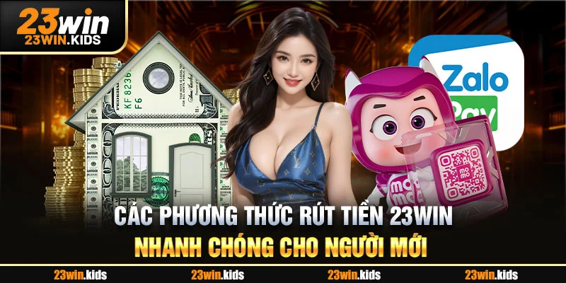 Các phương thức rút tiền 23WIN nhanh chóng cho người mới 