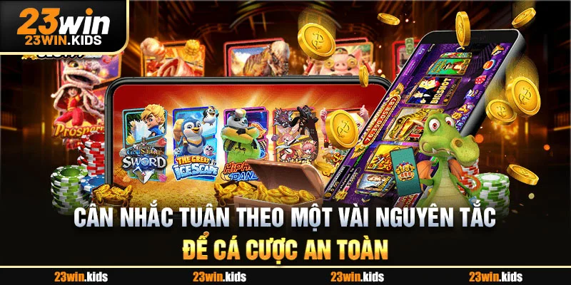 Cân nhắc tuân theo một vài nguyên tắc để cá cược an toàn