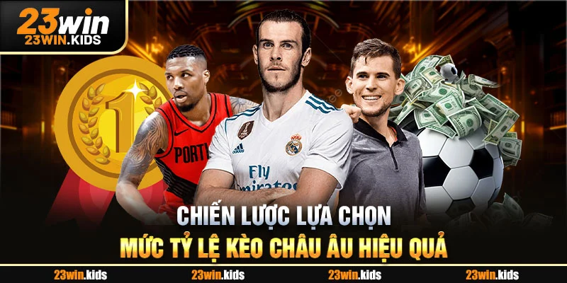 Chiến lược lựa chọn mức tỷ lệ kèo châu Âu hiệu quả