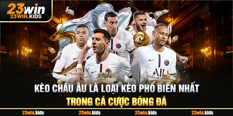 Kèo châu Âu là loại kèo phổ biến nhất trong cá cược bóng đá