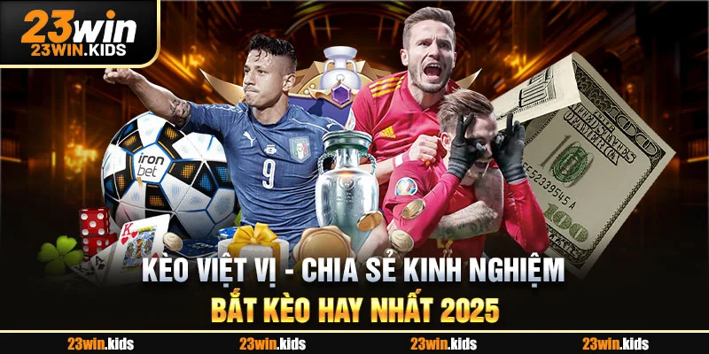 Kèo Việt Vị - Chia Sẻ Kinh Nghiệm Bắt Kèo Hay Nhất 2025
