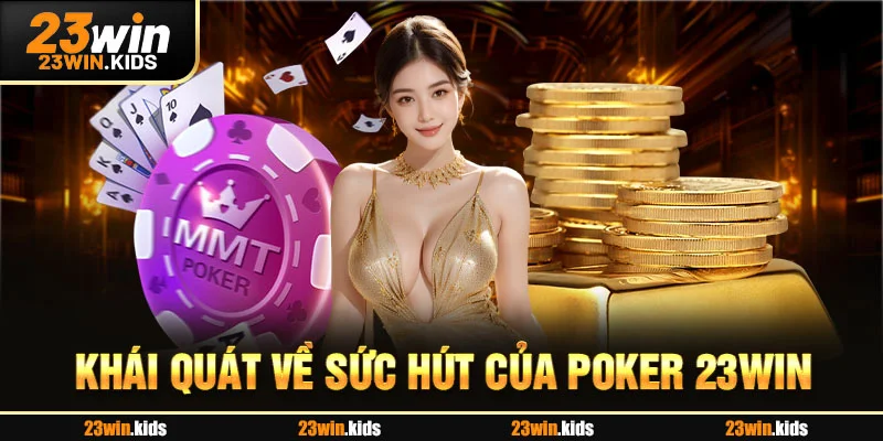Khái quát về sức hút của Poker 23WIN