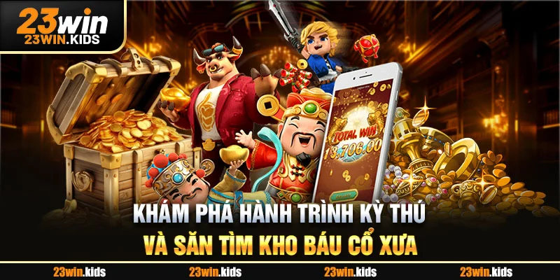 Khám phá hành trình kỳ thú và săn tìm kho báu cổ xưa