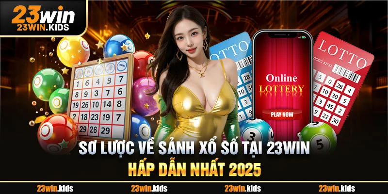 Sơ lược về sảnh xổ số tại 23WIN hấp dẫn nhất 2025