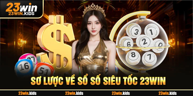Sơ lược về Xổ số siêu tốc 23WIN