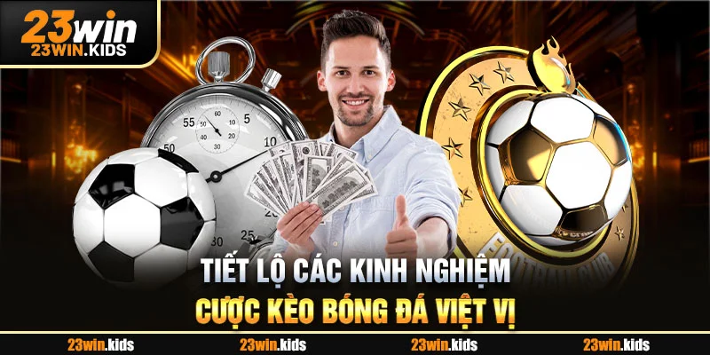 Tiết lộ các kinh nghiệm cược kèo bóng đá việt vị